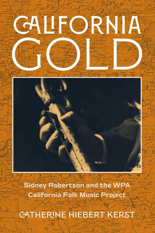 

California Gold: Sidney Robertson and the Wpa California Folk Music Project