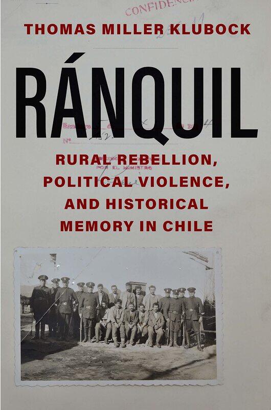 

Ranquil: Rural Rebellion, Political Violence, and Historical Memory in Chile