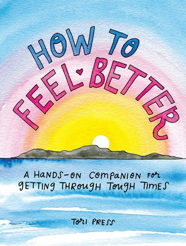 

How to Feel Better: A Hands-on Companion for Getting Through Tough Times