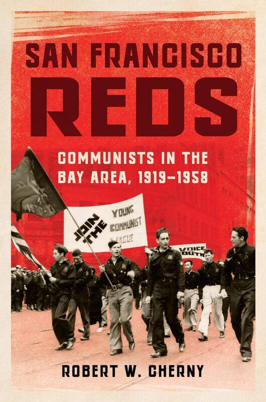 

San Francisco Reds: Communists in the Bay Area, 1919-1958