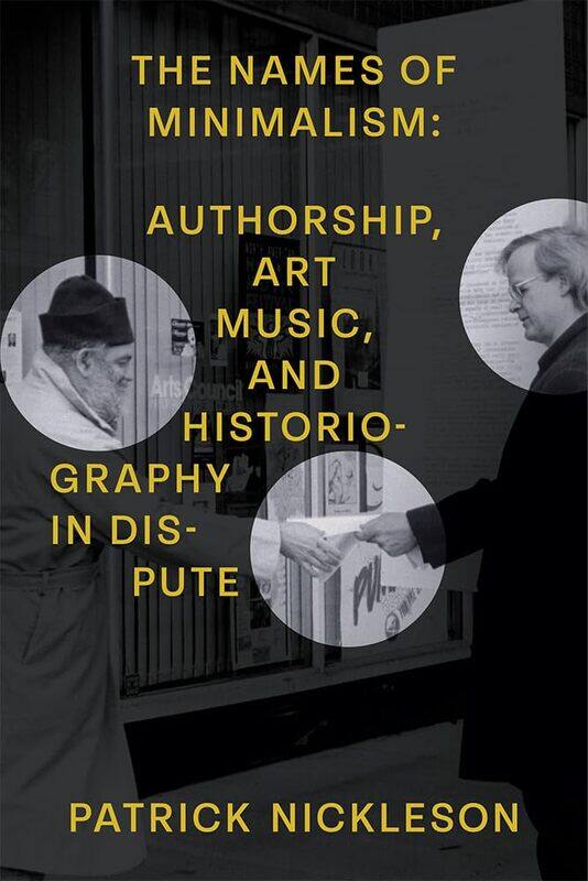 

The Names of Minimalism: Authorship, Art Music, and Historiography in Dispute