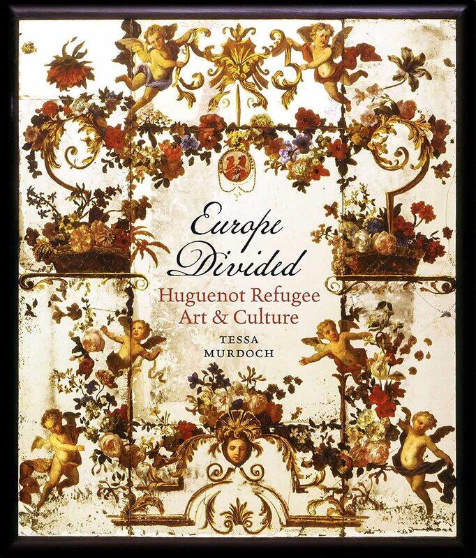 

Europe Divided: Huguenot Refugee Art and Culture