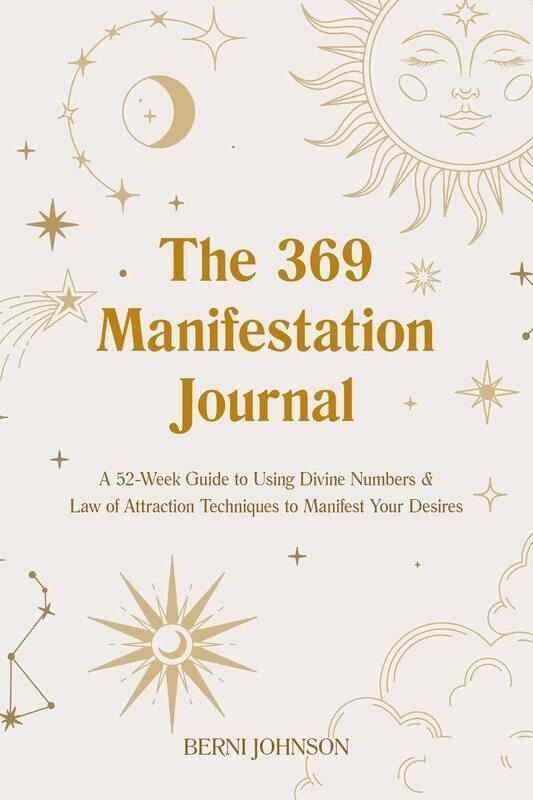 

The 369 Manifestation Journal: A 52-Week Guide to Using Divine Numbers and Law of Attraction Techniques to Manifest Your Desires