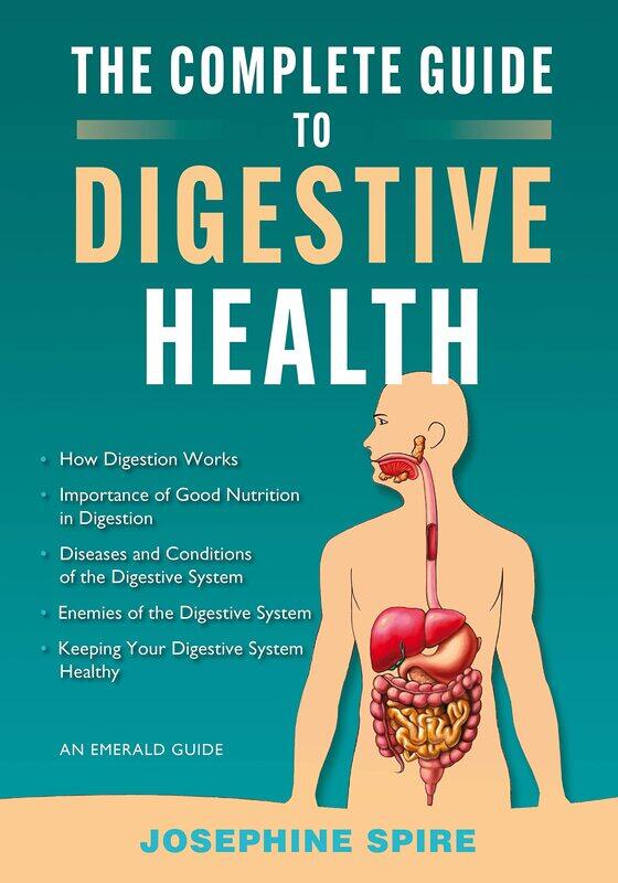 

The Complete Guide To Digestive Health: An Emerald Guide