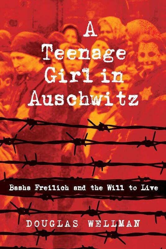 

A Teenage Girl in Auschwitz: Basha Freilich and the Will to Live