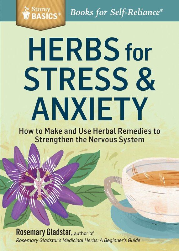 

Herbs for Stress & Anxiety: How to Make and Use Herbal Remedies to Strengthen