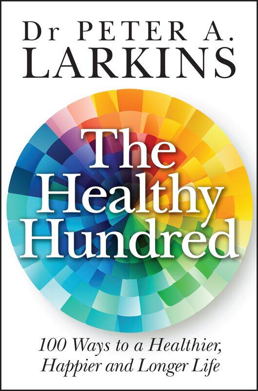 

The Healthy Hundred: 100 Ways to a Healthier, Happier and Longer Life