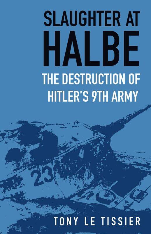

Slaughter at Halbe: The Destruction of Hitler's 9th Army