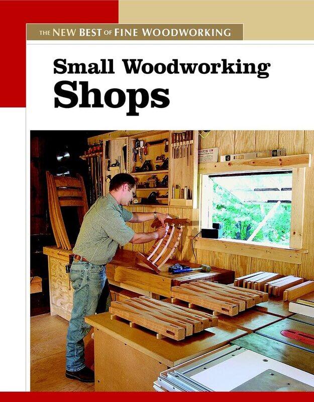 

Small Woodworking Shops: The New Best of Fine Woodworking