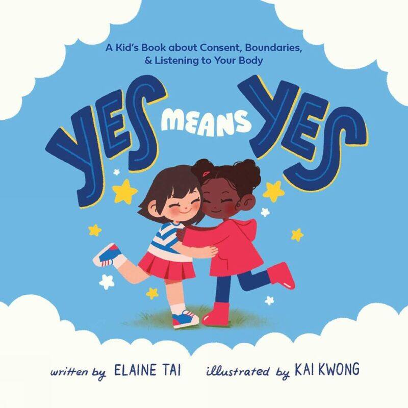 

Yes Means Yes: A Kid's Book about Consent, Boundaries, & Listening to Your Body
