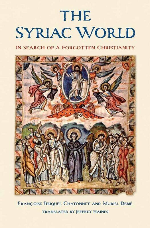 

The Syriac World: In Search of a Forgotten Christianity