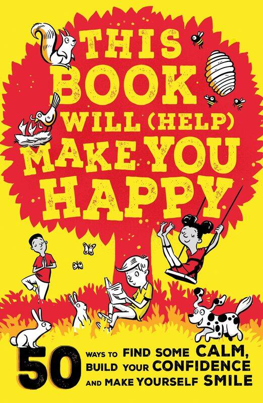 

This Book Will (Help) Make You Happy: 50 Ways to Find Some Calm, Build Your Confidence and Make Yourself Smile