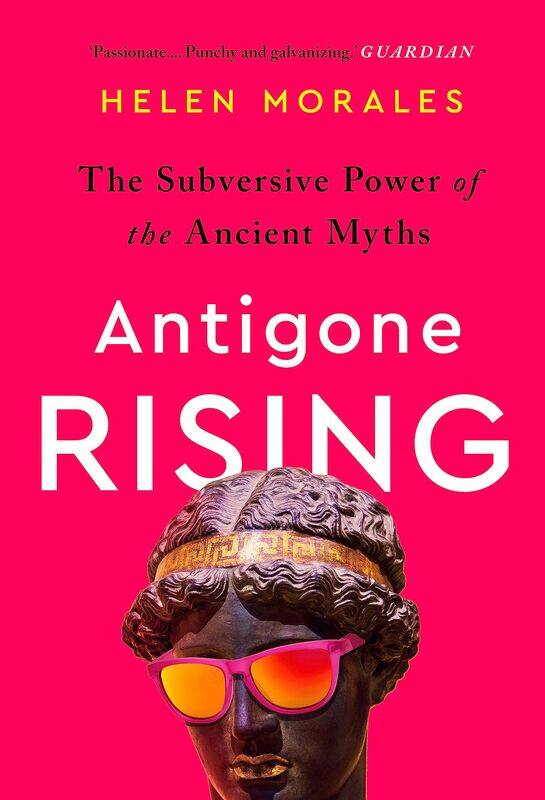 

Antigone Rising: The Subversive Power of the Ancient Myths