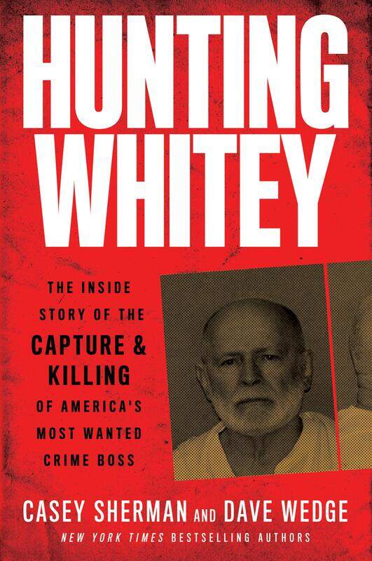 

Hunting Whitey: The Inside Story of the Capture & Killing of America's Most Wanted Crime Boss