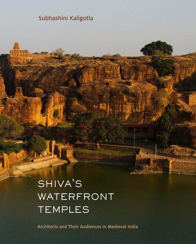 

Shiva's Waterfront Temples: Architects and Their Audiences in Medieval India