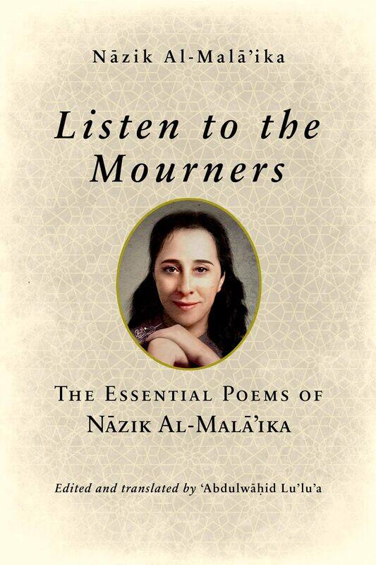 

Listen to the Mourners: The Essential Poems of Nazik Al-Mala'ika