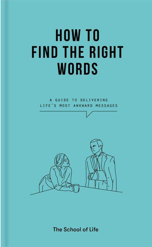 

How to Find the Right Words: a guide to delivering life’s most awkward messages