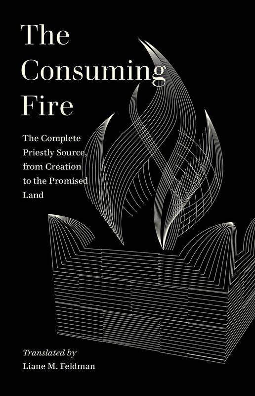 

The Consuming Fire: The Complete Priestly Source, from Creation to the