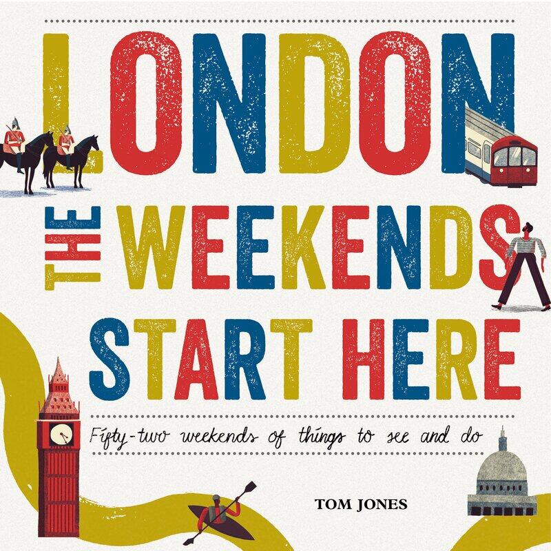 

London, The Weekends Start Here: Fifty-two Weekends of Things to See and Do