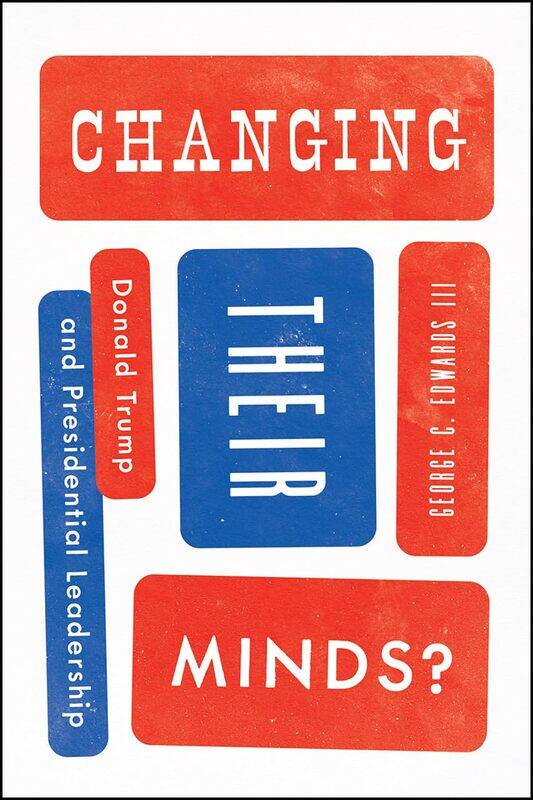 

Changing Their Minds: Donald Trump and Presidential Leadership