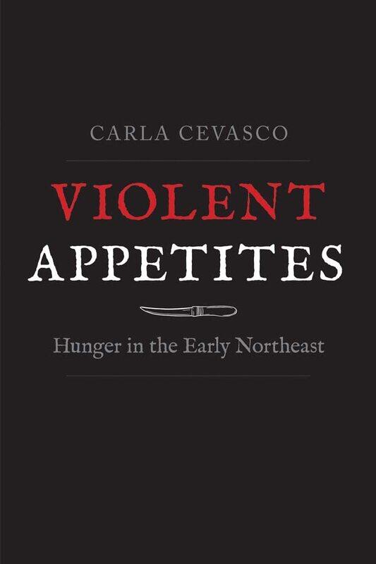

Violent Appetites: Hunger in the Early Northeast