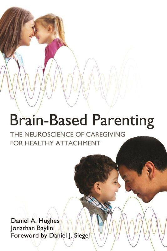 

Brain-Based Parenting: The Neuroscience of Caregiving for Healthy Attachment