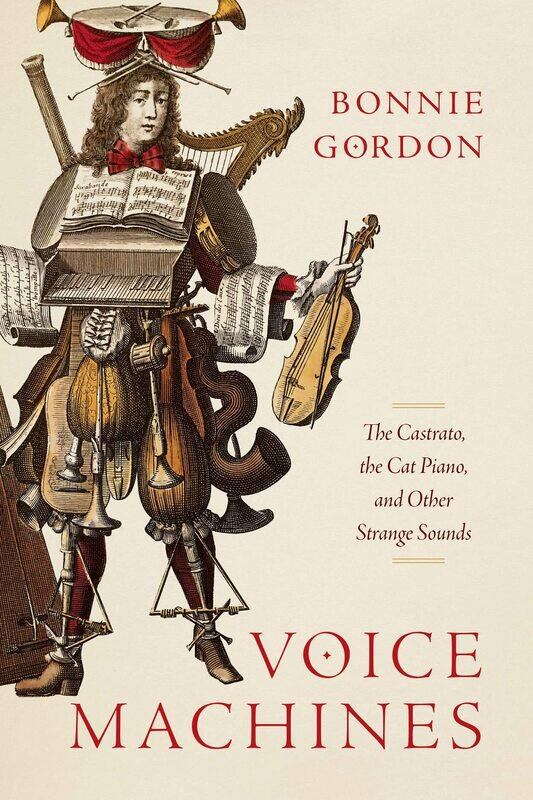 

Voice Machines: The Castrato, the Cat Piano, and Other Strange Sou