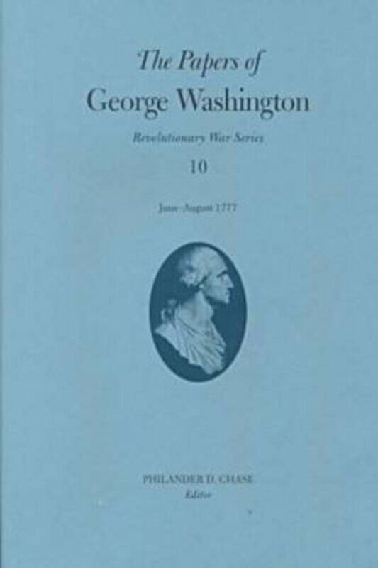 

The Papers of George Washington v.10; Revolutionary War Series;June -August 1777