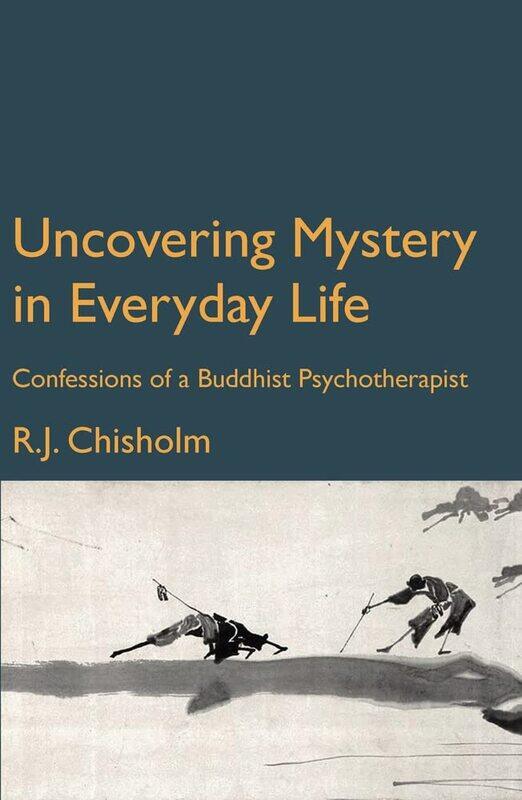 

Uncovering Mystery in Everyday Life: Confessions of a Buddhist Psychotherapist