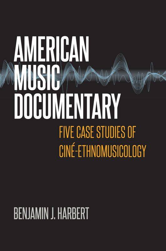 

American Music Documentary: Five Case Studies of Cine-Ethnomusicology