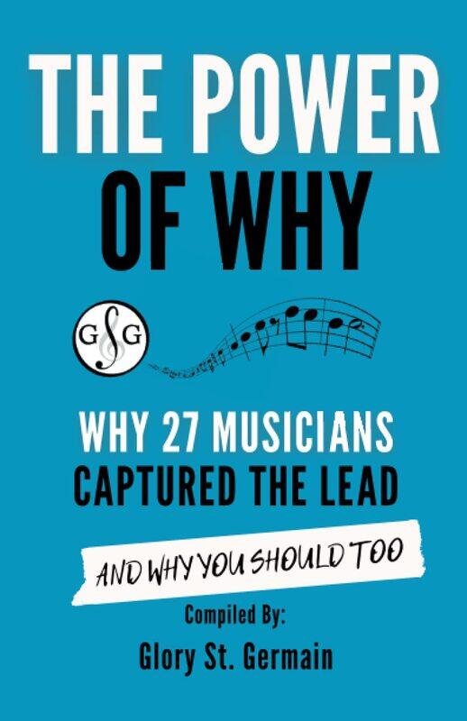 

The Power of Why 27 Musicians Captured the Lead: And Why You Should Too