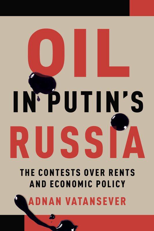 

Oil in Putin's Russia: The Contests over Rents and Economic Policy