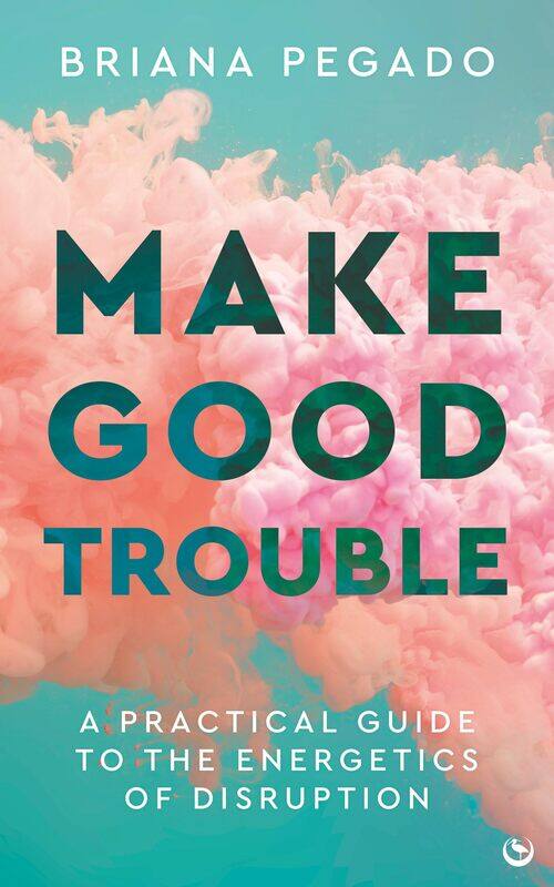 

Make Good Trouble: A Practical Guide to the Energetics of Disruption