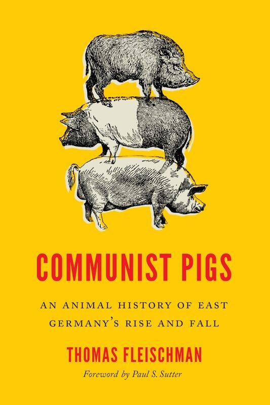 

Communist Pigs: An Animal History of East Germany's Rise and Fall