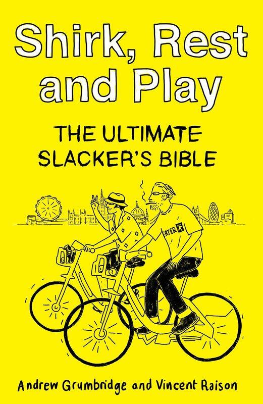 

Shirk, Rest and Play: The Ultimate Slacker's Bible