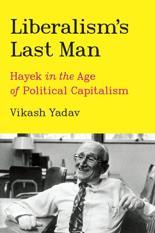 

Liberalism's Last Man: Hayek in the Age of Political Capitalism
