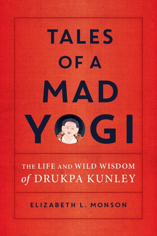 

Tales of a Mad Yogi: The Life and Wild Wisdom of Drukpa Kunley