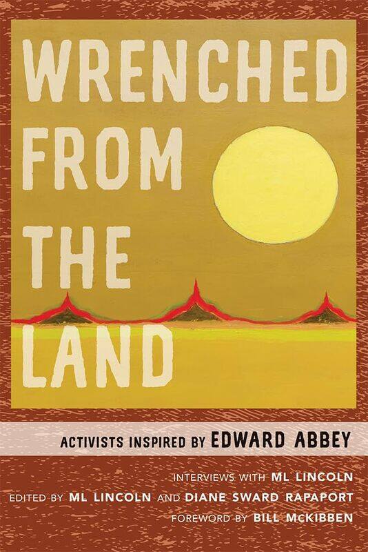 

Wrenched from the Land: Activists Inspired by Edward Abbey