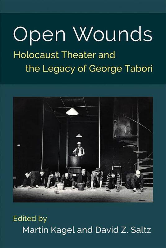

Open Wounds: Holocaust Theater and the Legacy of George Tabori