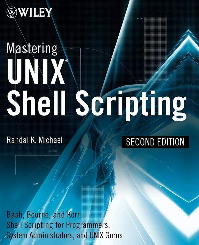 

Mastering Unix Shell Scripting: Bash, Bourne, and Korn Shell Scripting for Programmers, System Administrators, and UNIX Gurus
