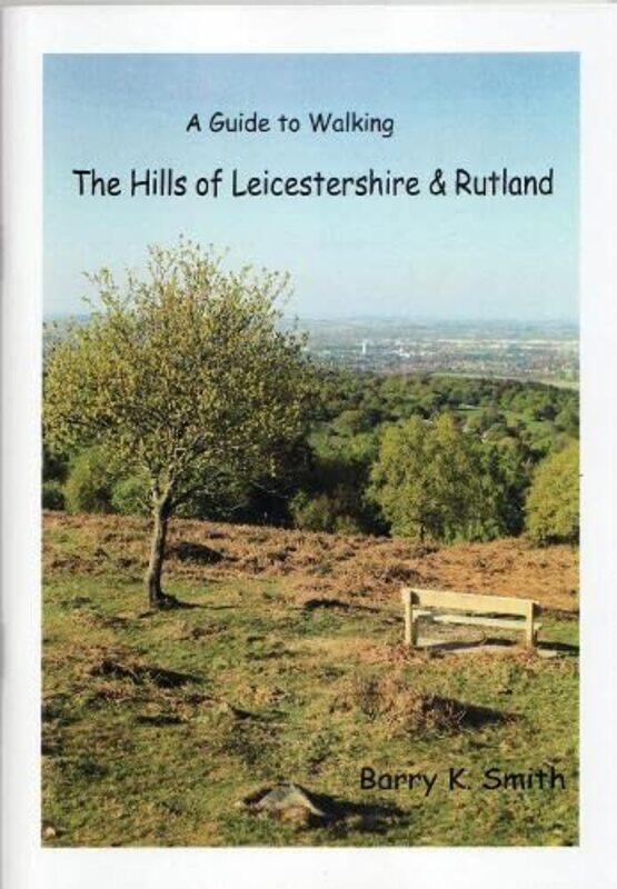 

The Hills of Leicestershire & Rutland: A Guide to Walking