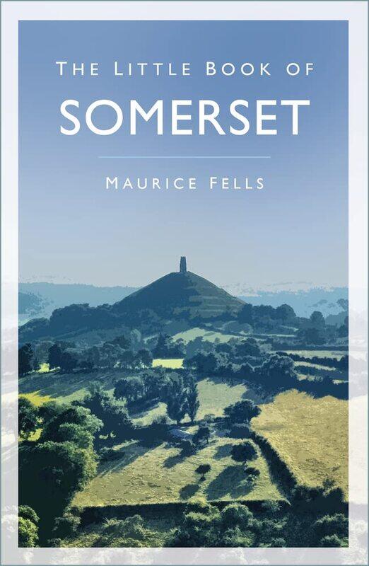 

The History Press Ltd Little Book of Somerset