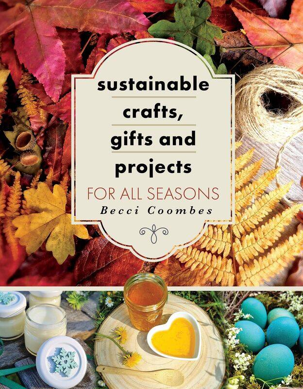 

Sustainable Crafts, Gifts and Projects for All Seasons