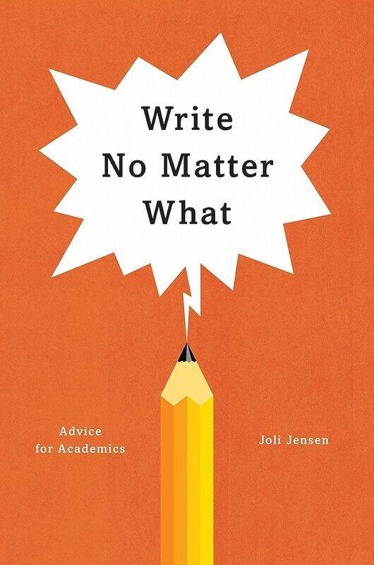 

University of Chicago Press Write No Matter What - Advice for Academics