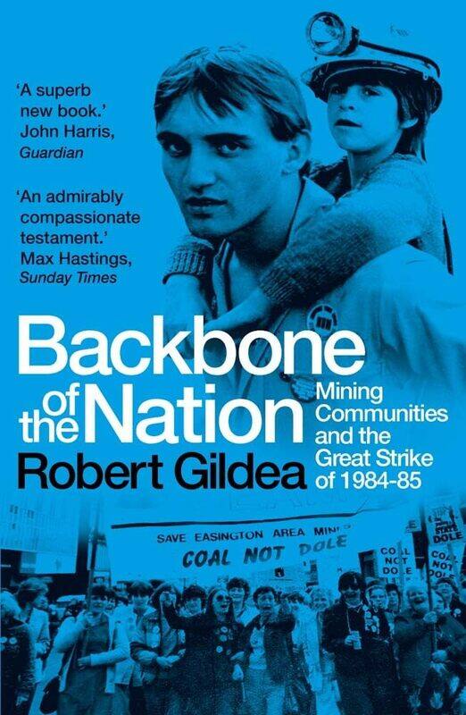 

Backbone of the Nation: Mining Communities and the Great Strike of 1984-85