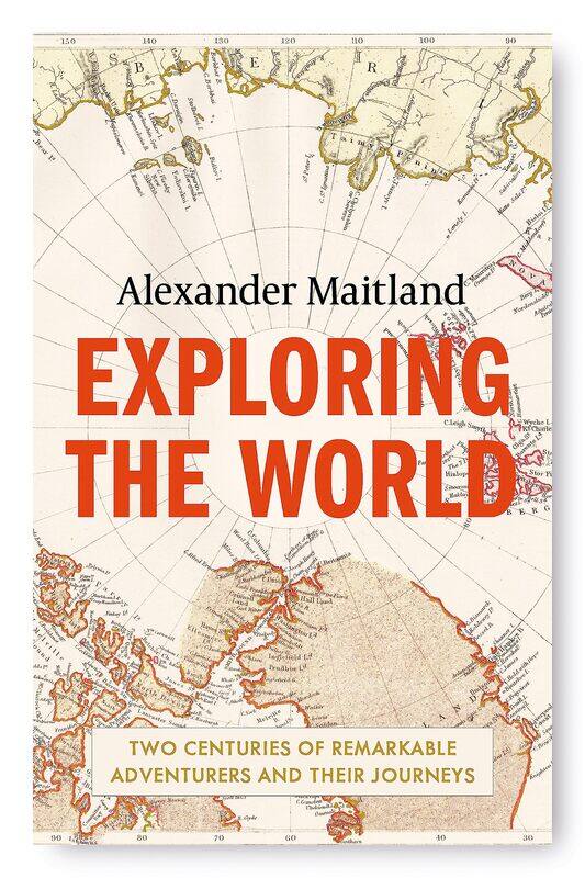 

Exploring the World: Two centuries of remarkable adventurers and their journeys
