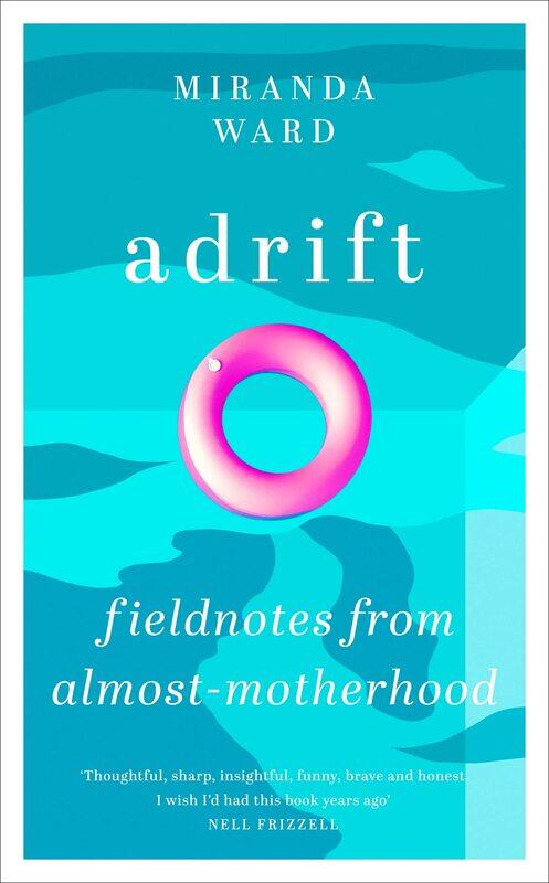 

Adrift: Fieldnotes from Almost-Motherhood