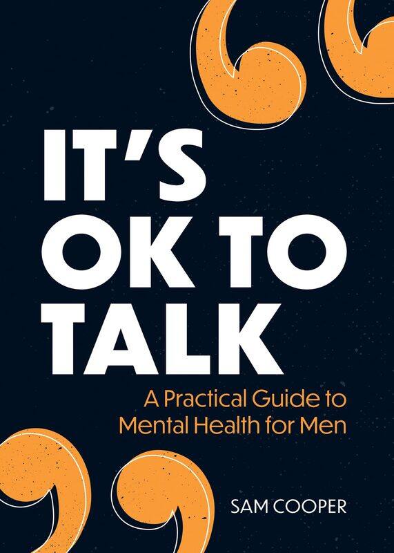 

It's OK to Talk: A Practical Guide to Mental Health for Men