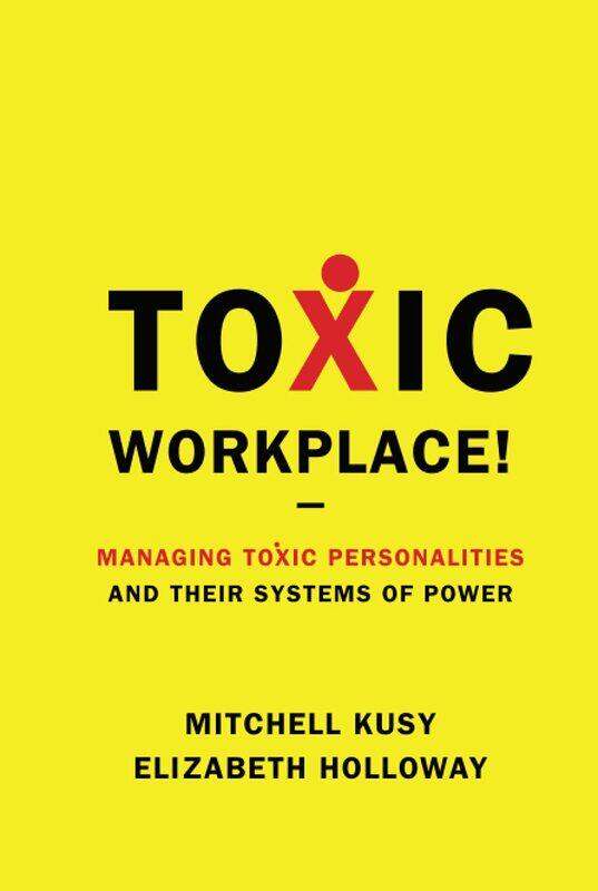 

WILEY Toxic Workplace!: Managing Toxic Personalities and Their Systems of Power