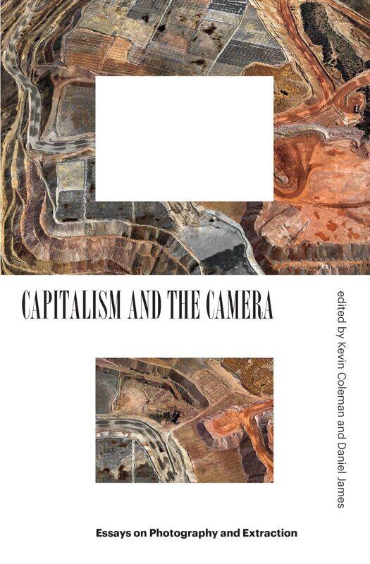 

Capitalism and the Camera: Essays on Photography and Extraction